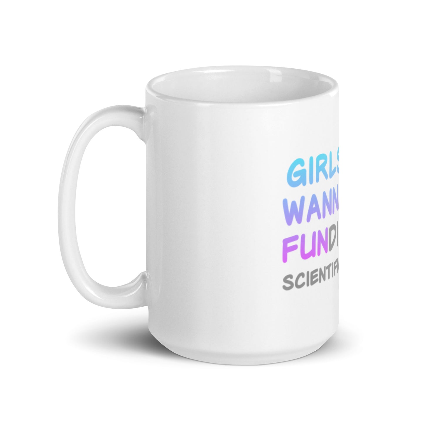 Girls Just Wanna Have FUNding White Glossy Mug